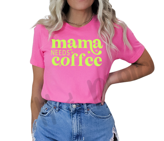 Mama needs coffee, trendy, neon T-shirt, custom sweatshirt, custom T-shirt